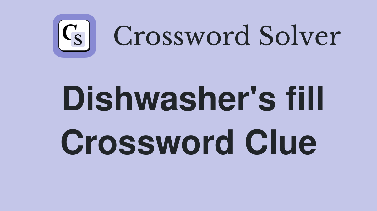 Dishwasher's fill Crossword Clue
