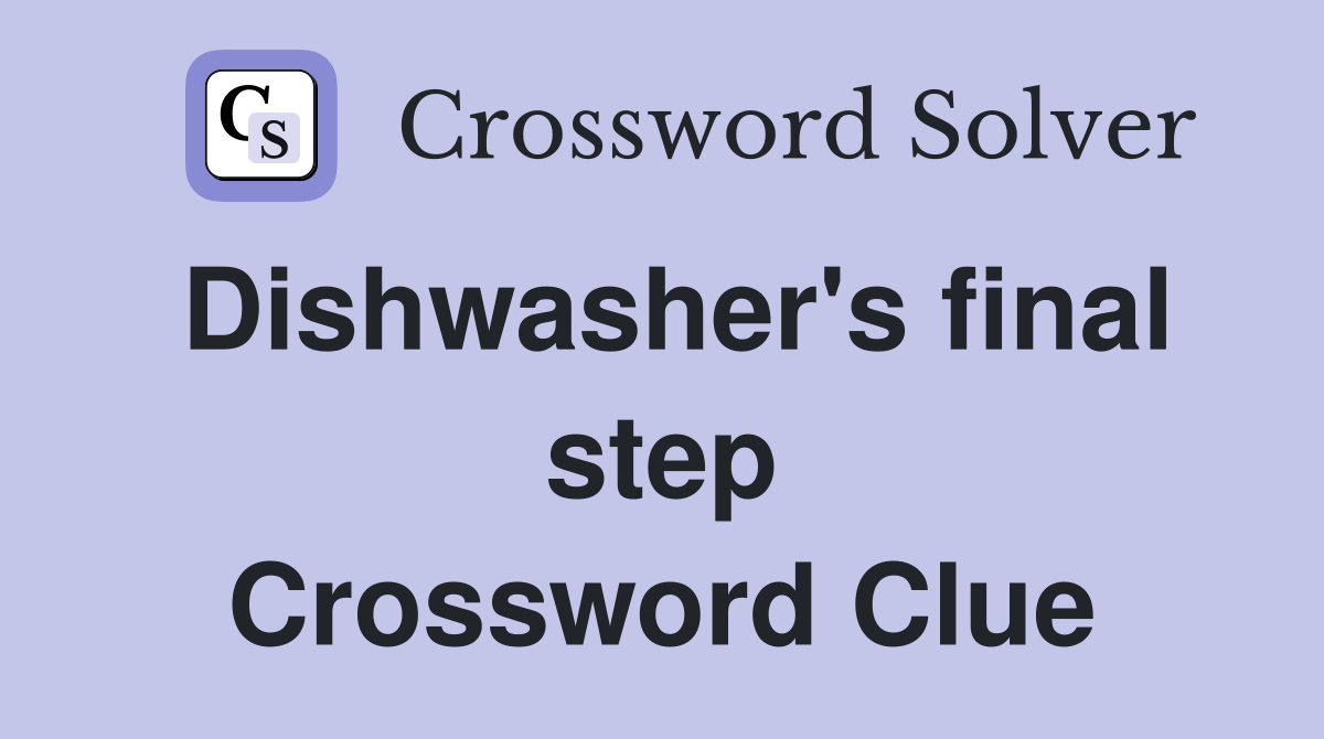 Dishwasher's final step Crossword Clue