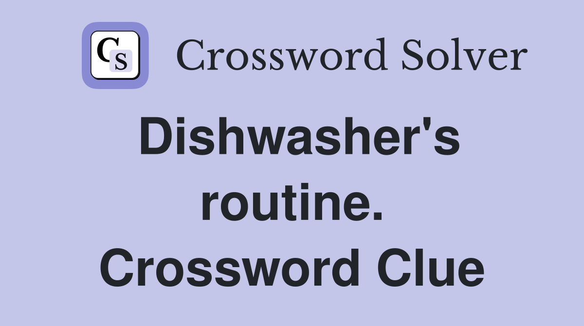 Dishwasher's routine. Crossword Clue