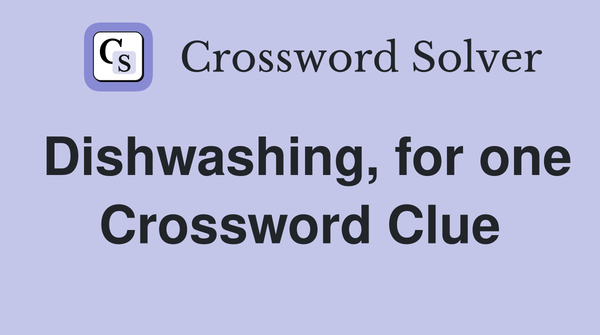 Dishwashing, for one Crossword Clue