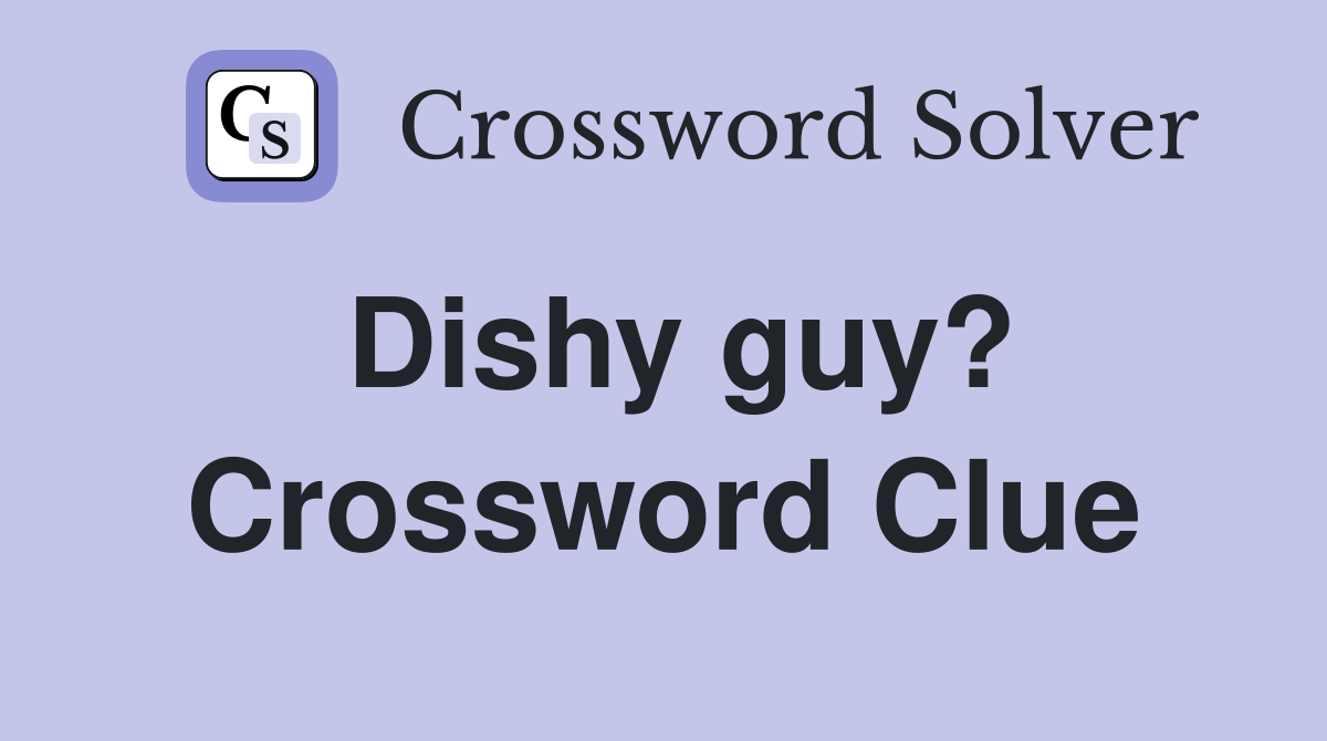 Dishy guy? Crossword Clue