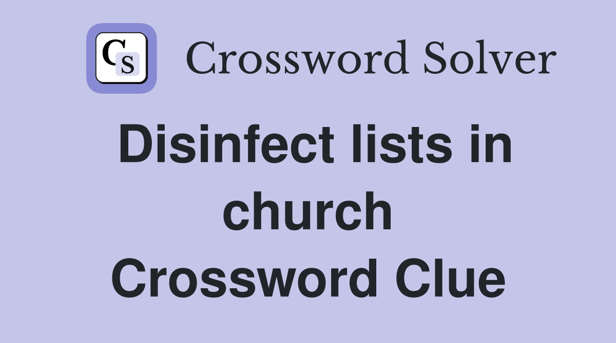 Disinfect lists in church Crossword Clue