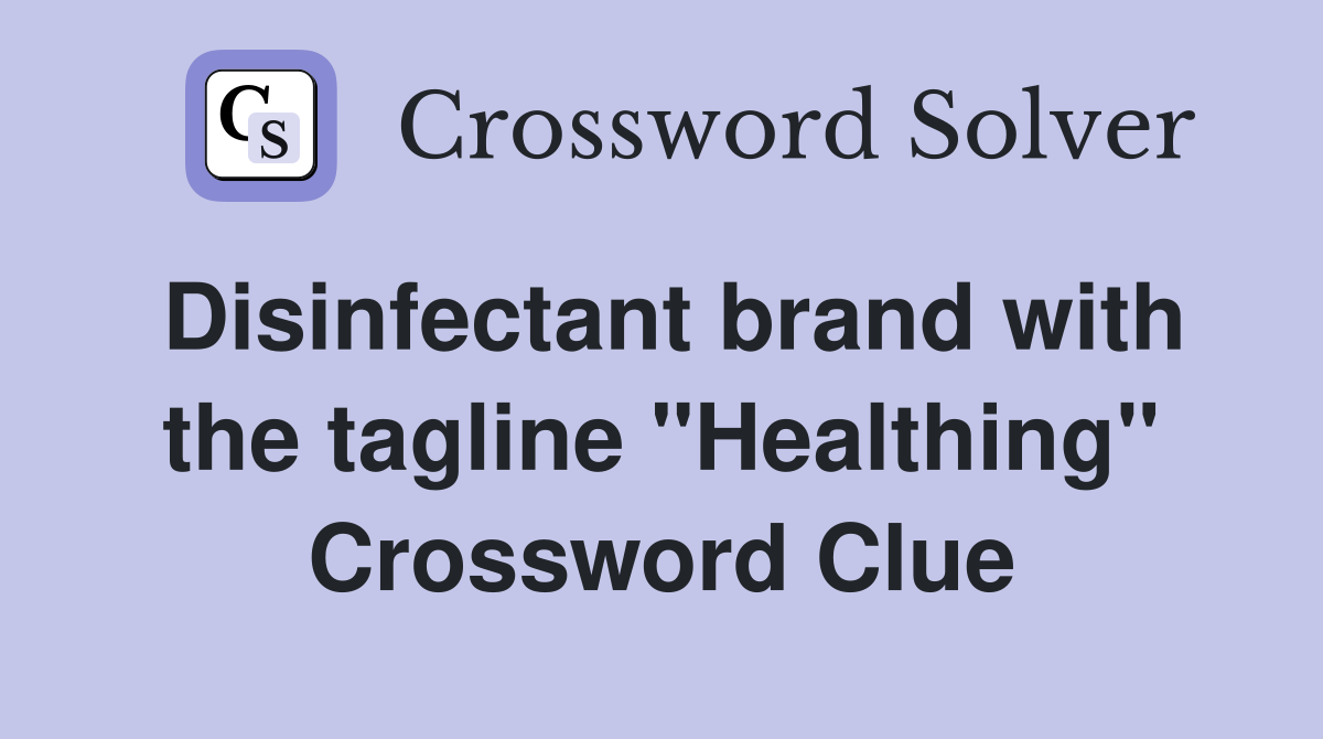 Disinfectant brand with the tagline "Healthing" Crossword Clue