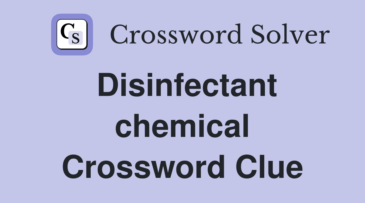 Disinfectant chemical Crossword Clue