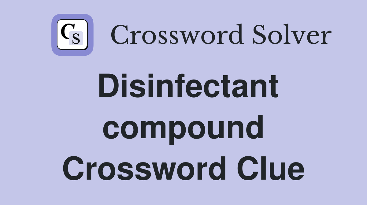 Disinfectant compound Crossword Clue