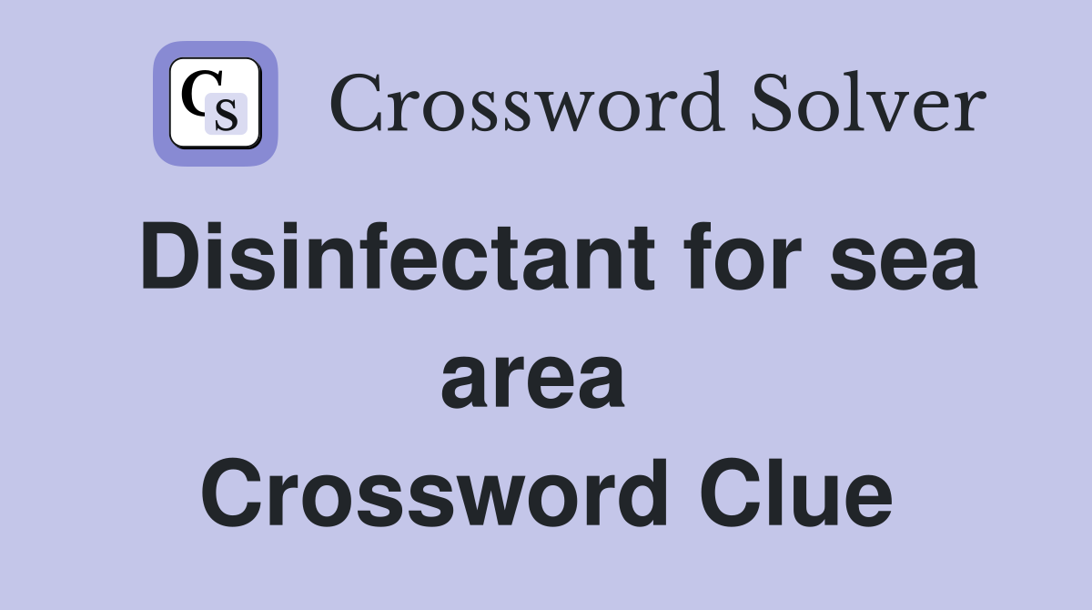 Disinfectant for sea area  Crossword Clue