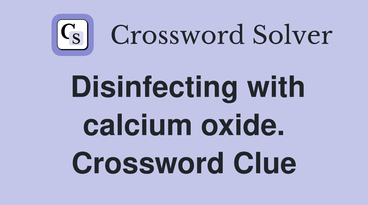 Disinfecting with calcium oxide. Crossword Clue