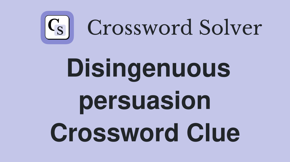 Disingenuous persuasion Crossword Clue