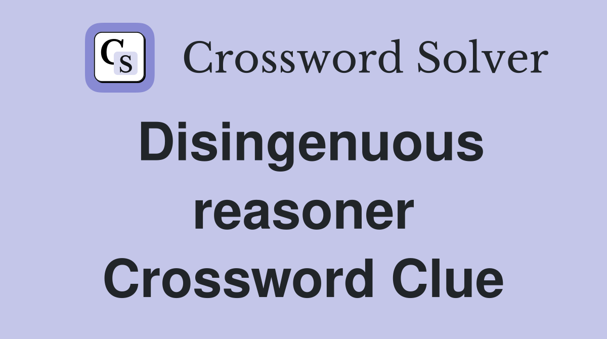 Disingenuous reasoner Crossword Clue