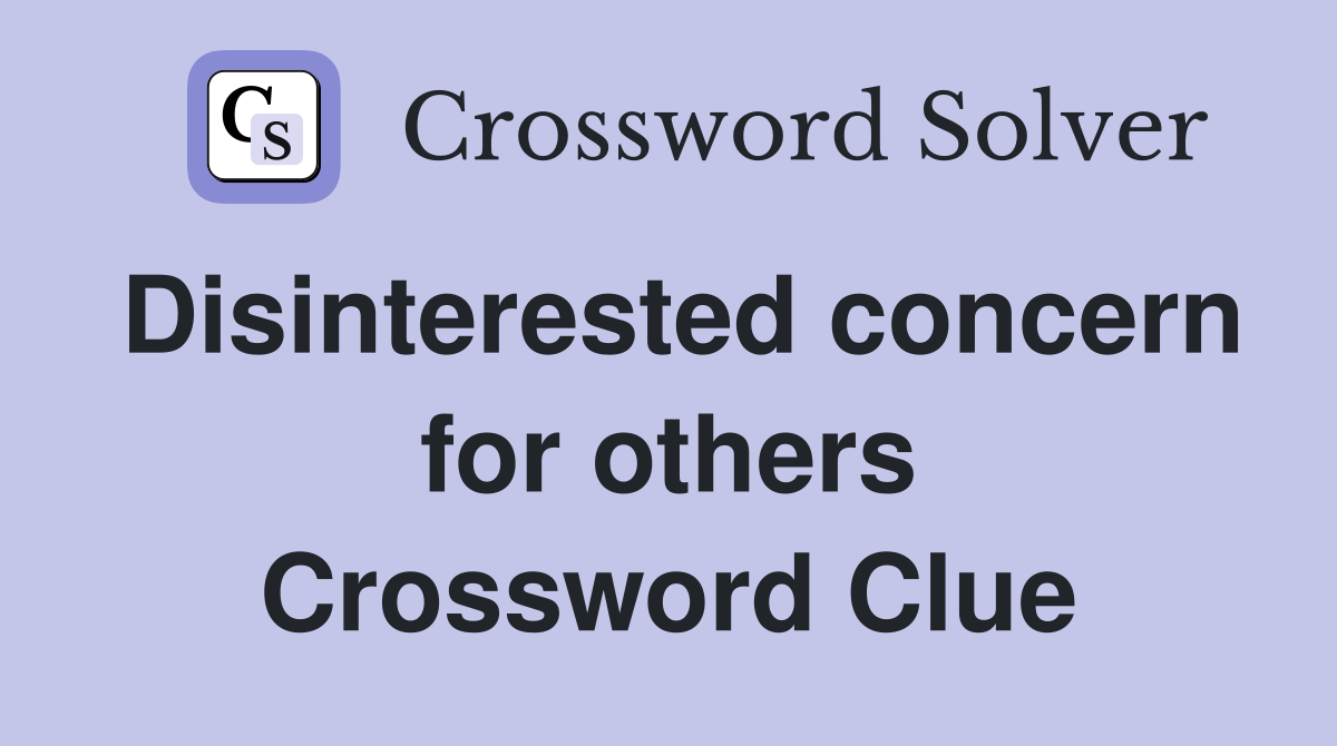 Disinterested concern for others Crossword Clue