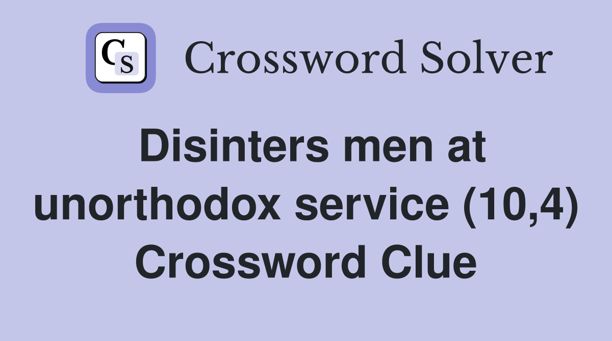 Disinters men at unorthodox service (10,4) Crossword Clue