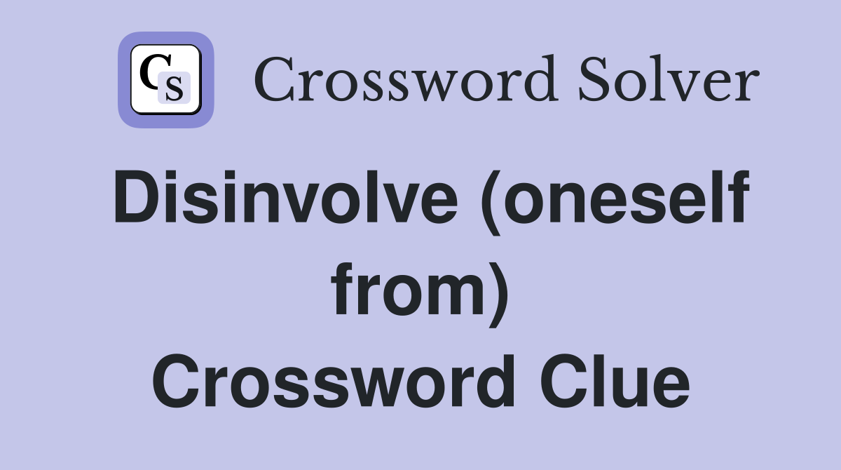 Disinvolve (oneself from) Crossword Clue