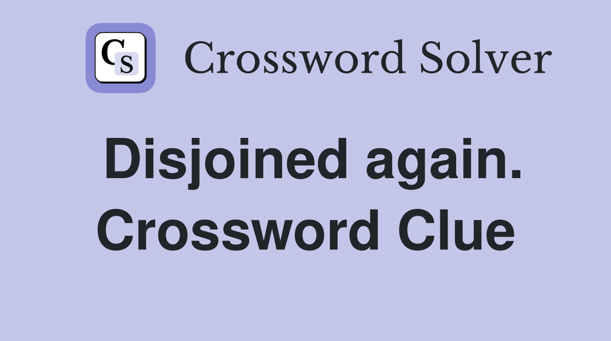 Disjoined again. Crossword Clue