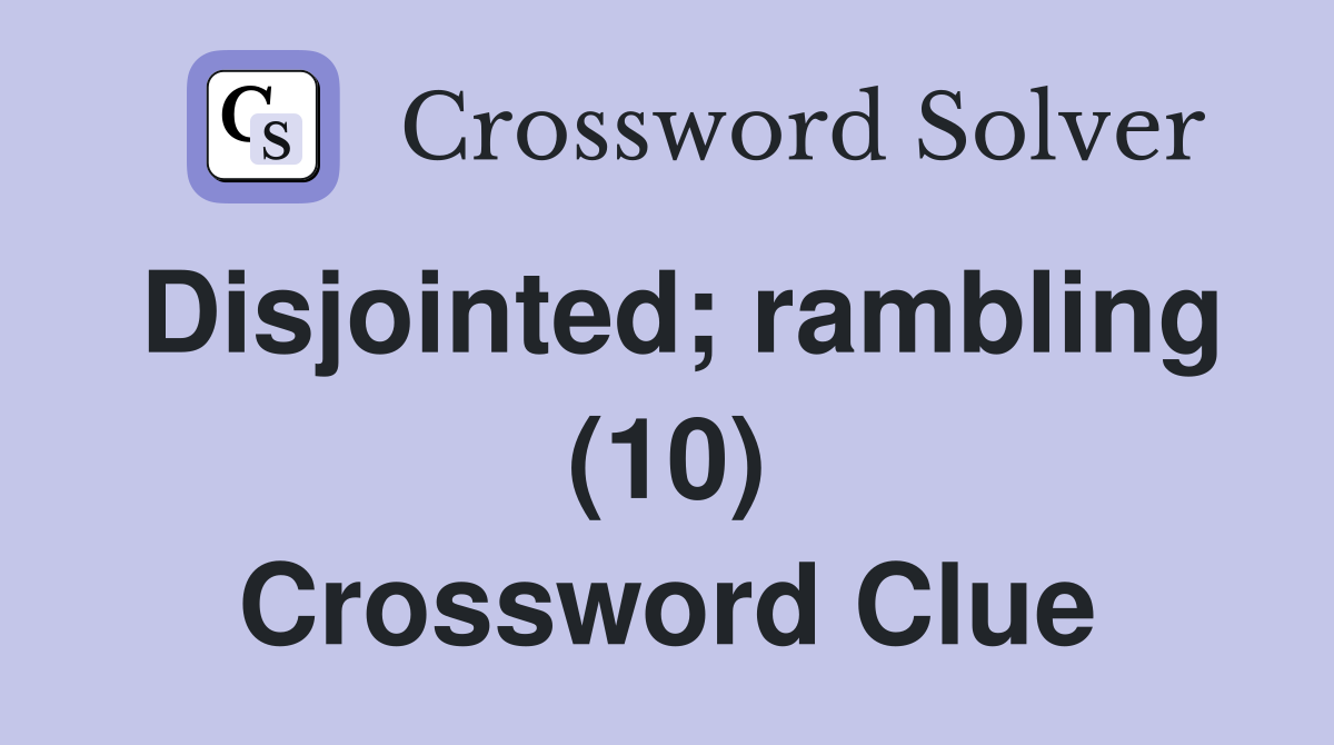 Disjointed; rambling (10) Crossword Clue