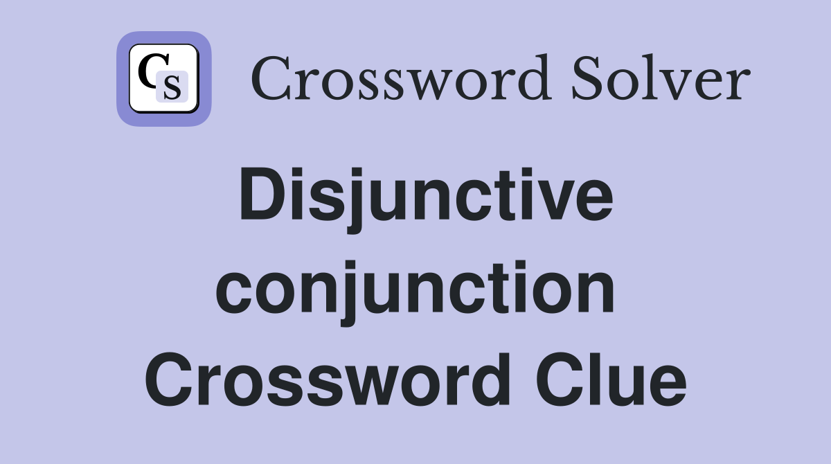 Disjunctive conjunction Crossword Clue