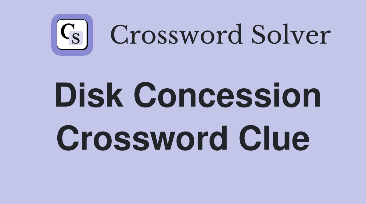 Disk Concession Crossword Clue