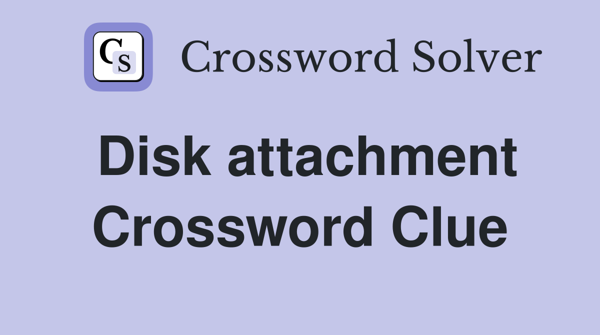 Disk attachment Crossword Clue