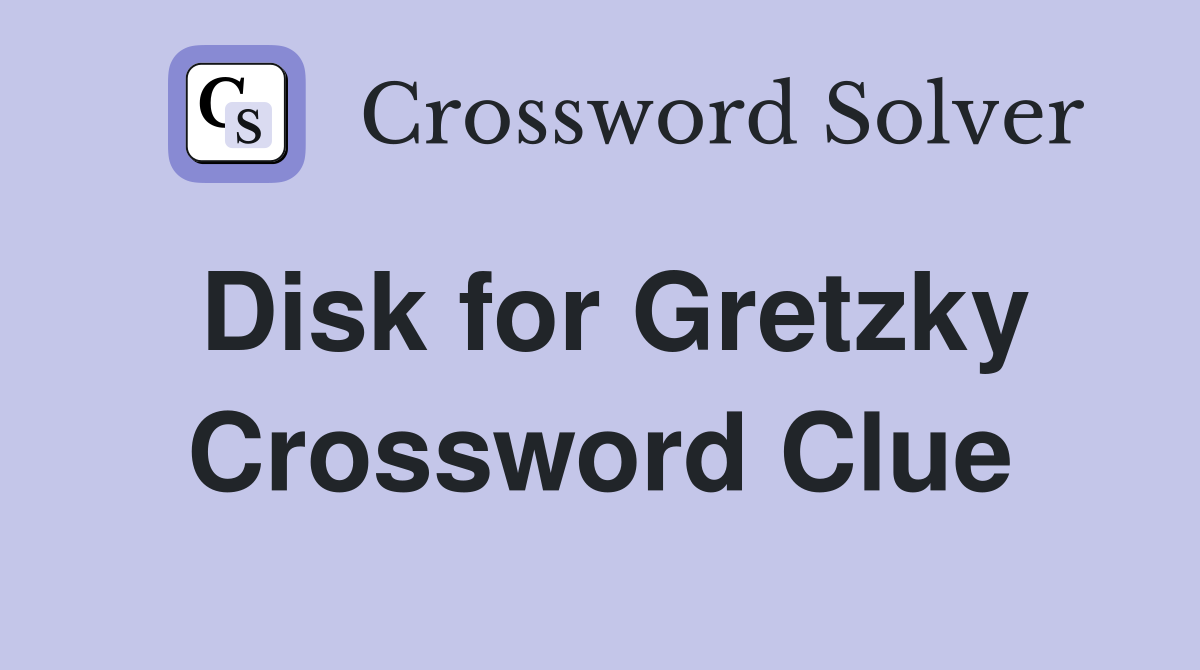 Disk for Gretzky Crossword Clue