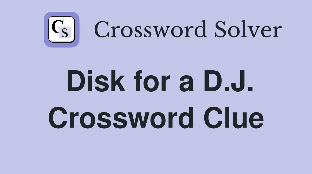 Disk for a D.J. Crossword Clue