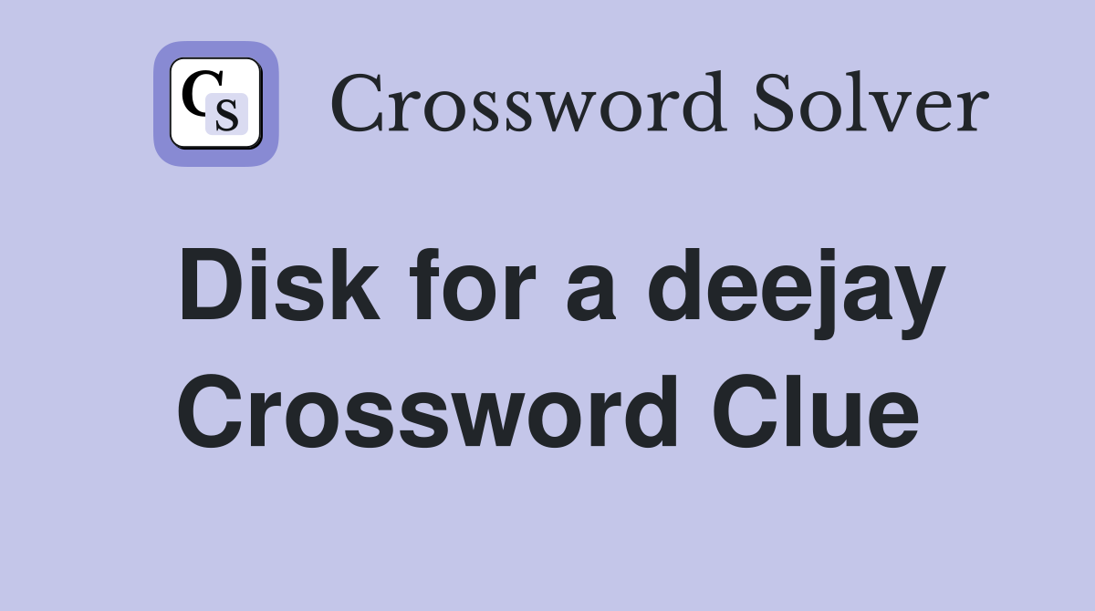 Disk for a deejay Crossword Clue