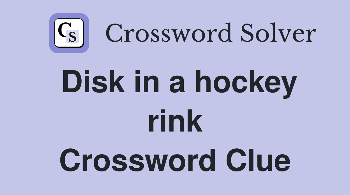 Disk in a hockey rink Crossword Clue