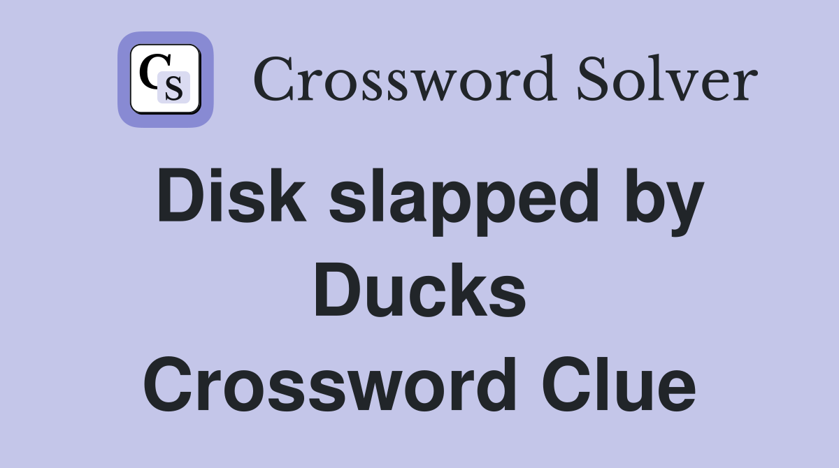 Disk slapped by Ducks Crossword Clue