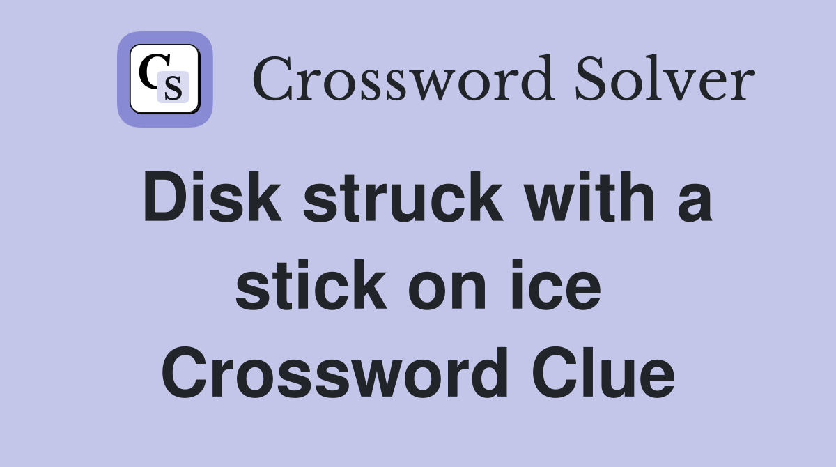 Disk struck with a stick on ice Crossword Clue