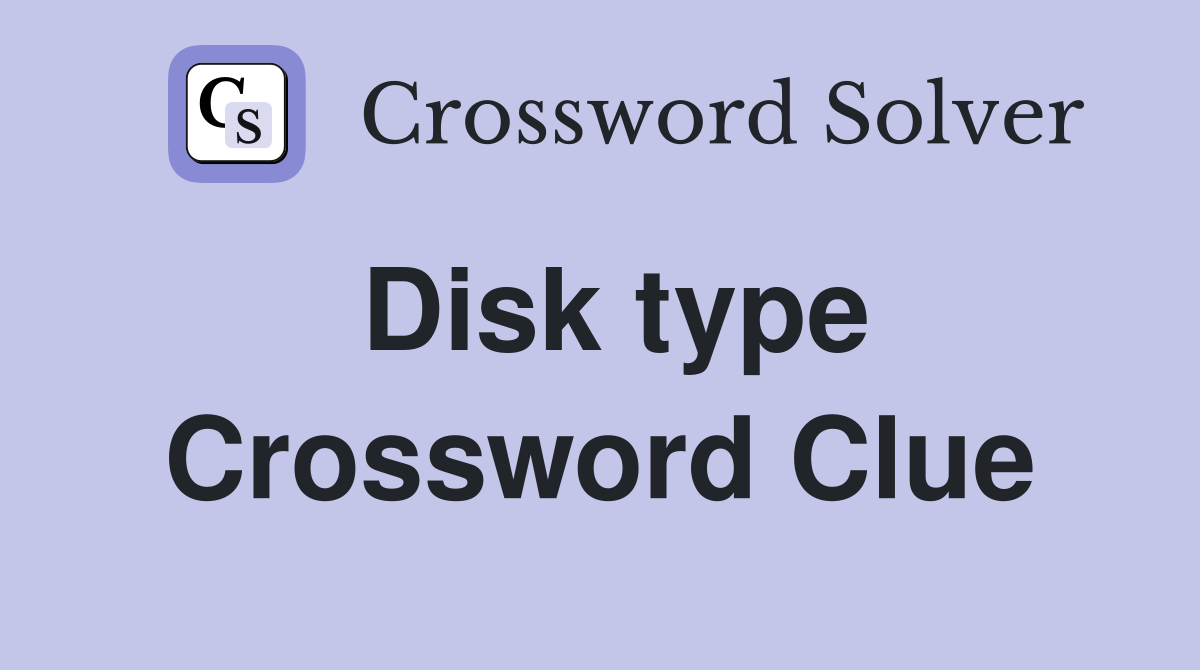 Disk type Crossword Clue