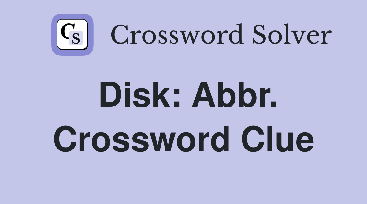 Disk: Abbr. Crossword Clue