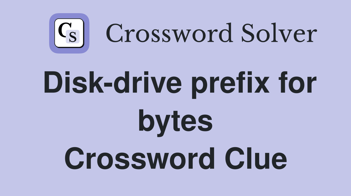 Disk-drive prefix for bytes Crossword Clue