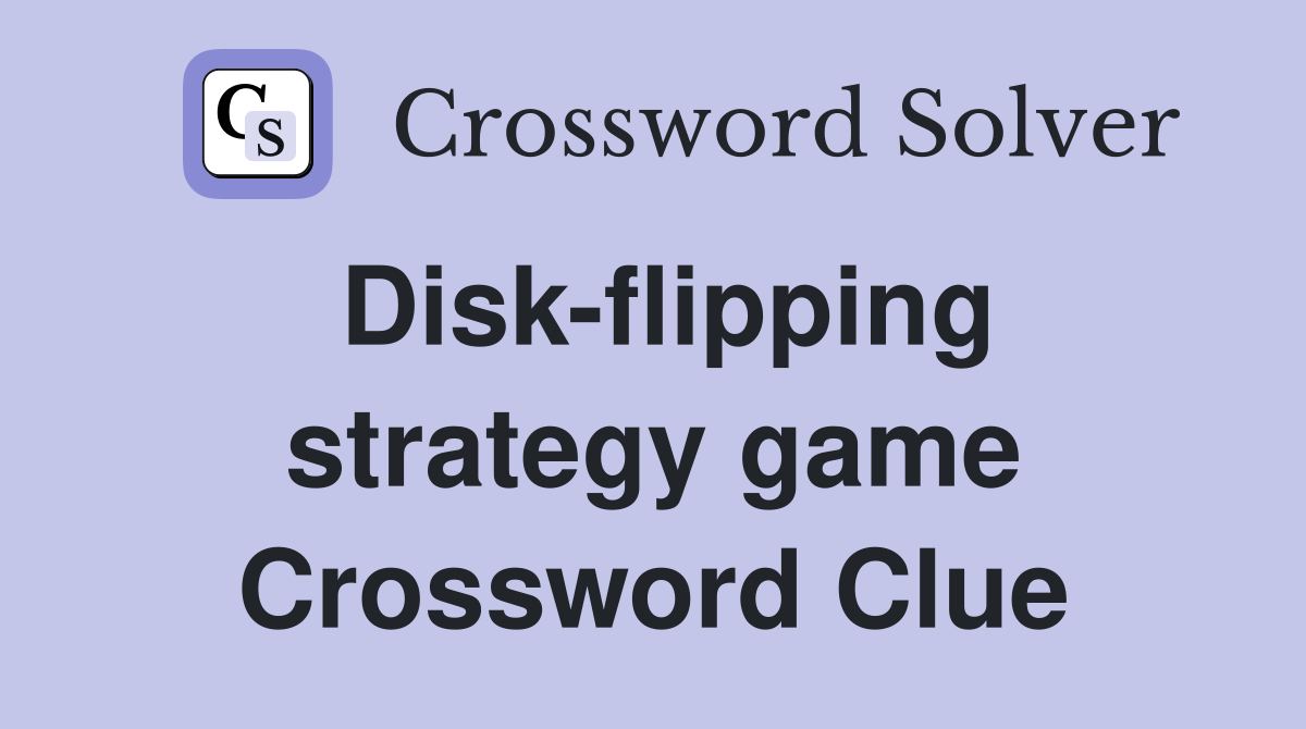 Disk-flipping strategy game Crossword Clue
