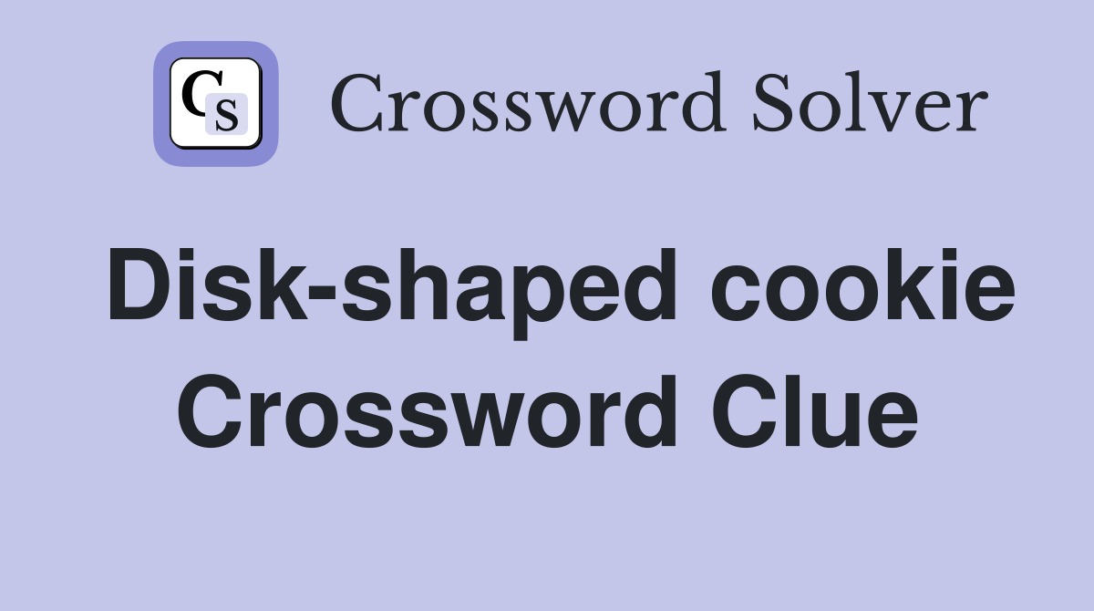Disk-shaped cookie Crossword Clue