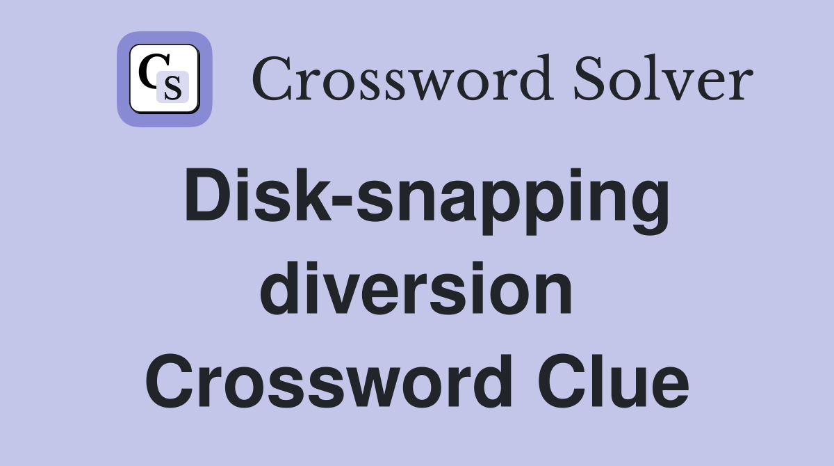 Disk-snapping diversion Crossword Clue