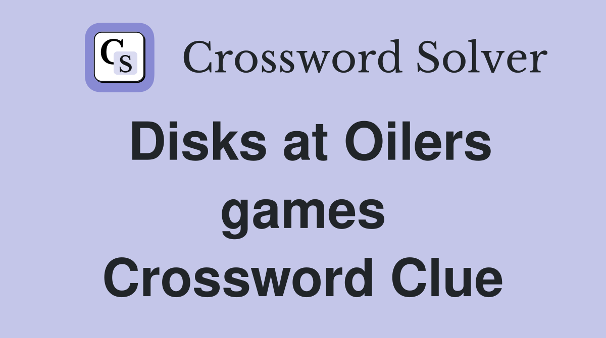 Disks at Oilers games Crossword Clue
