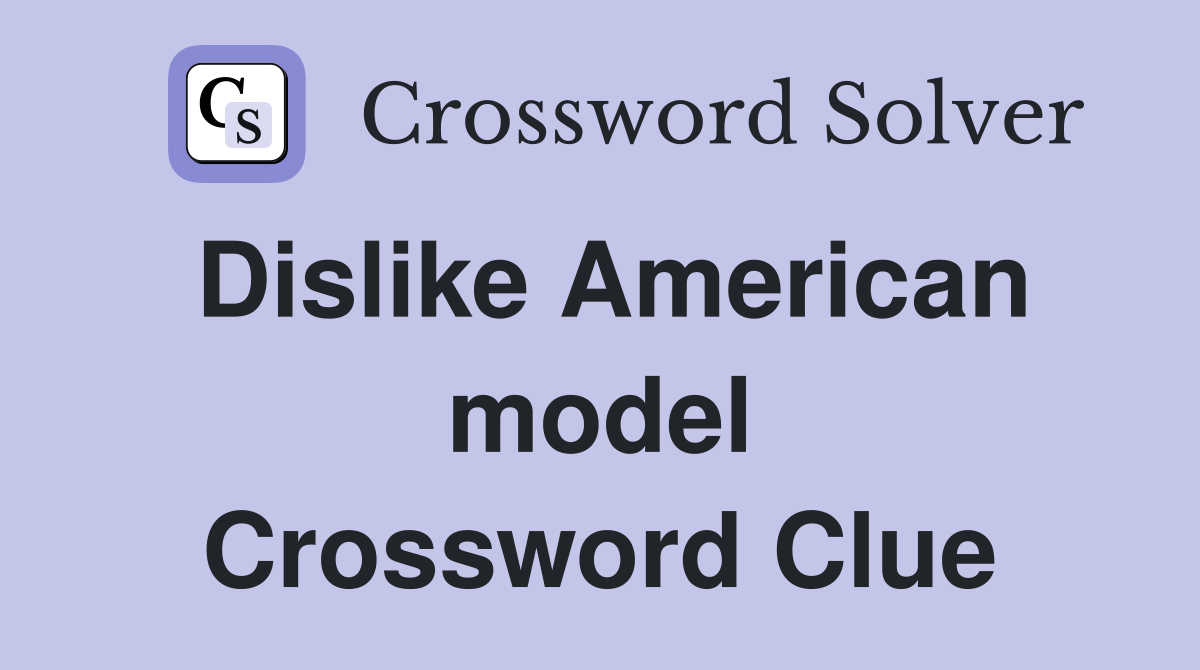 Dislike American model Crossword Clue