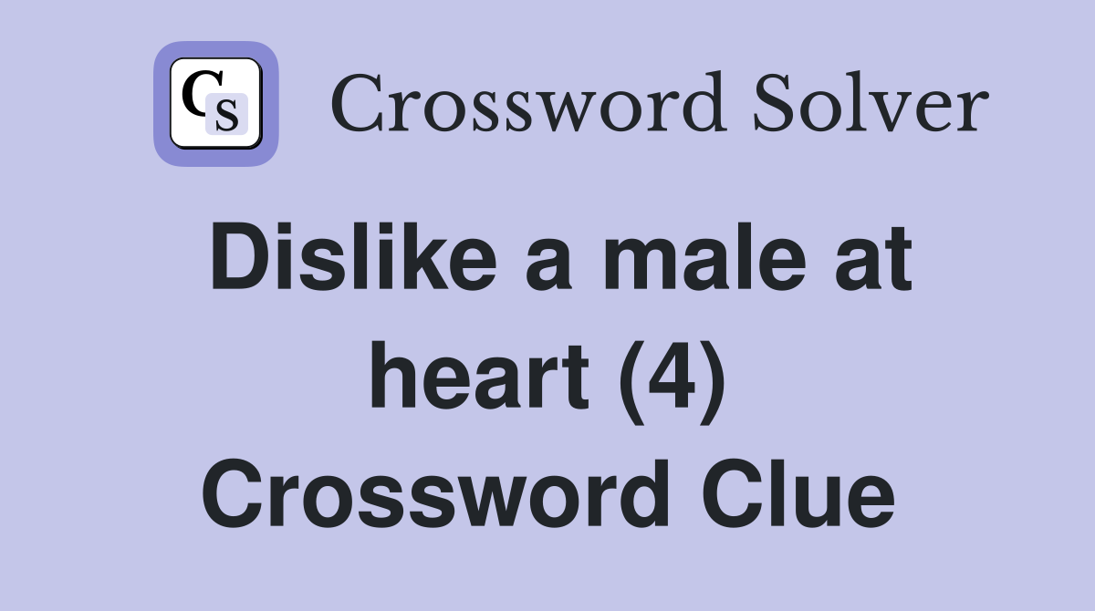 Dislike a male at heart (4) Crossword Clue