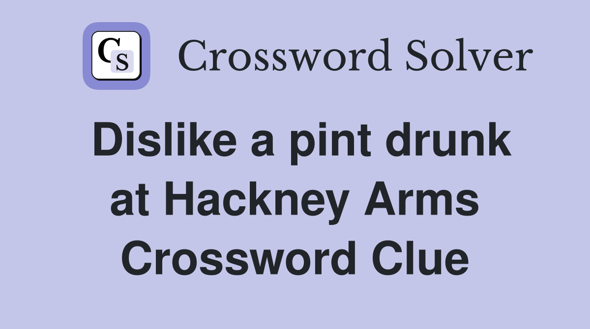 Dislike a pint drunk at Hackney Arms Crossword Clue