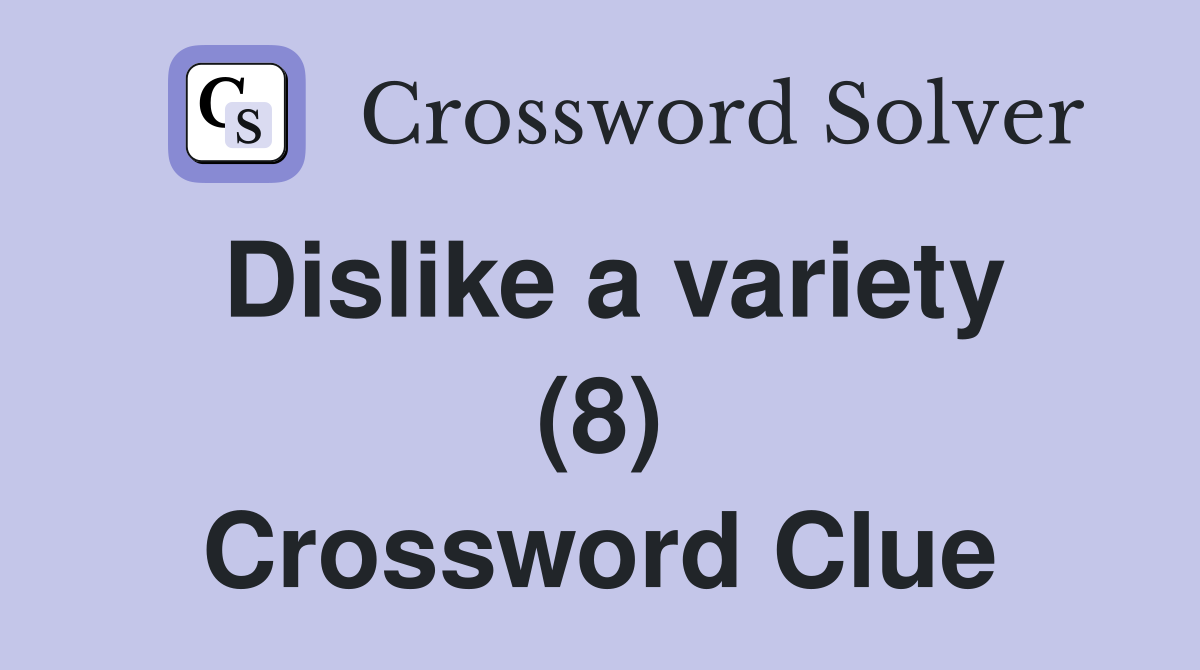 Dislike a variety (8) Crossword Clue