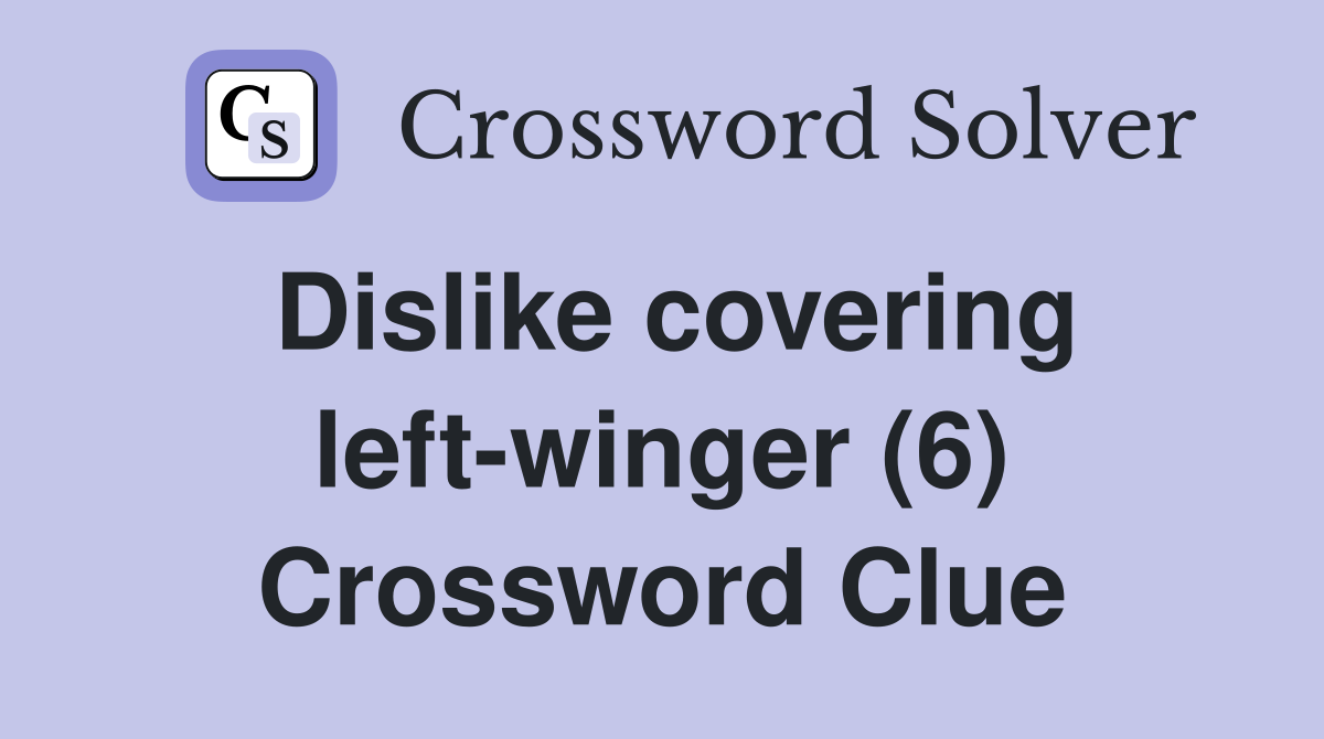 Dislike covering left-winger (6) Crossword Clue