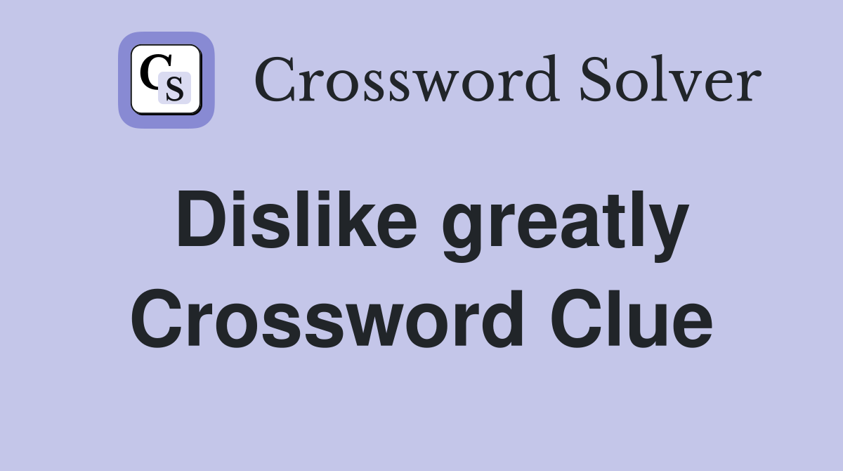 Dislike greatly Crossword Clue
