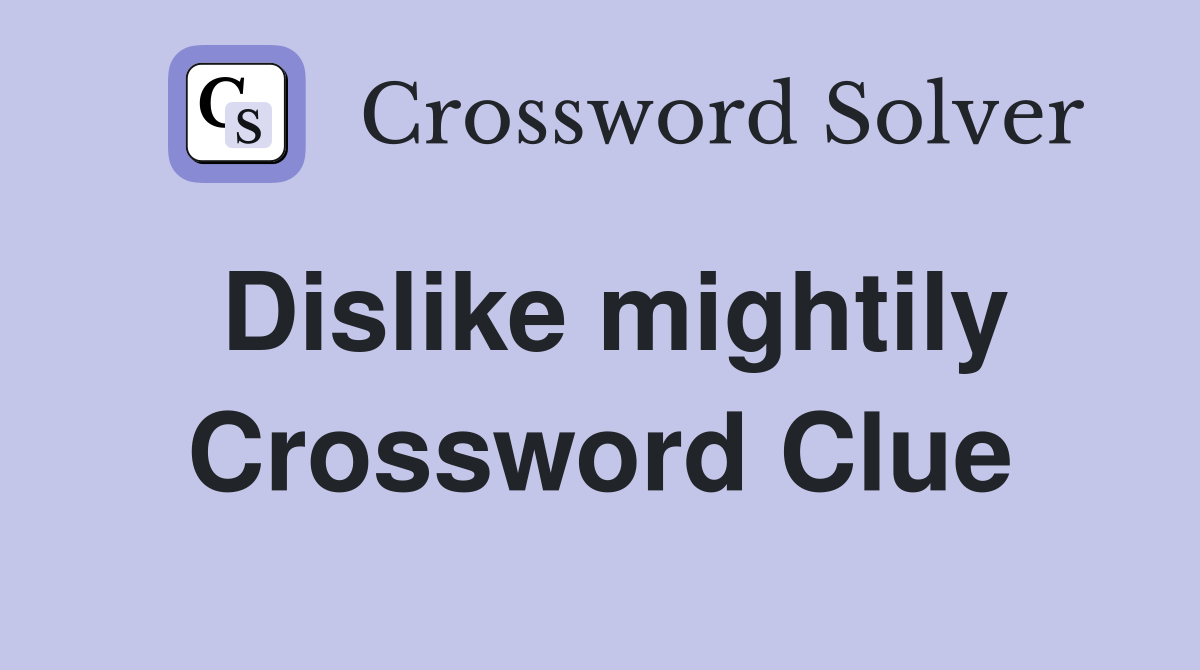 Dislike mightily Crossword Clue