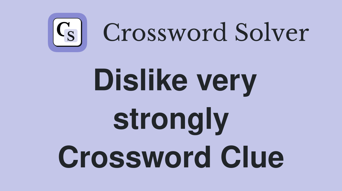 Dislike very strongly Crossword Clue