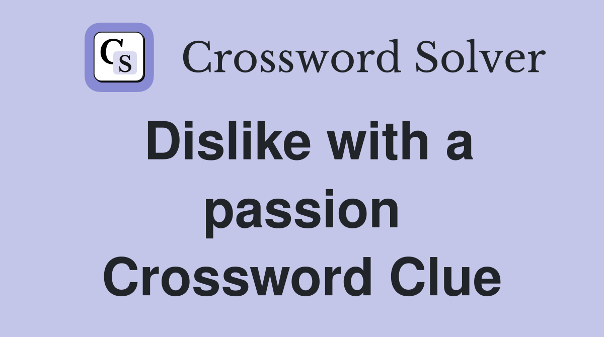 Dislike with a passion Crossword Clue