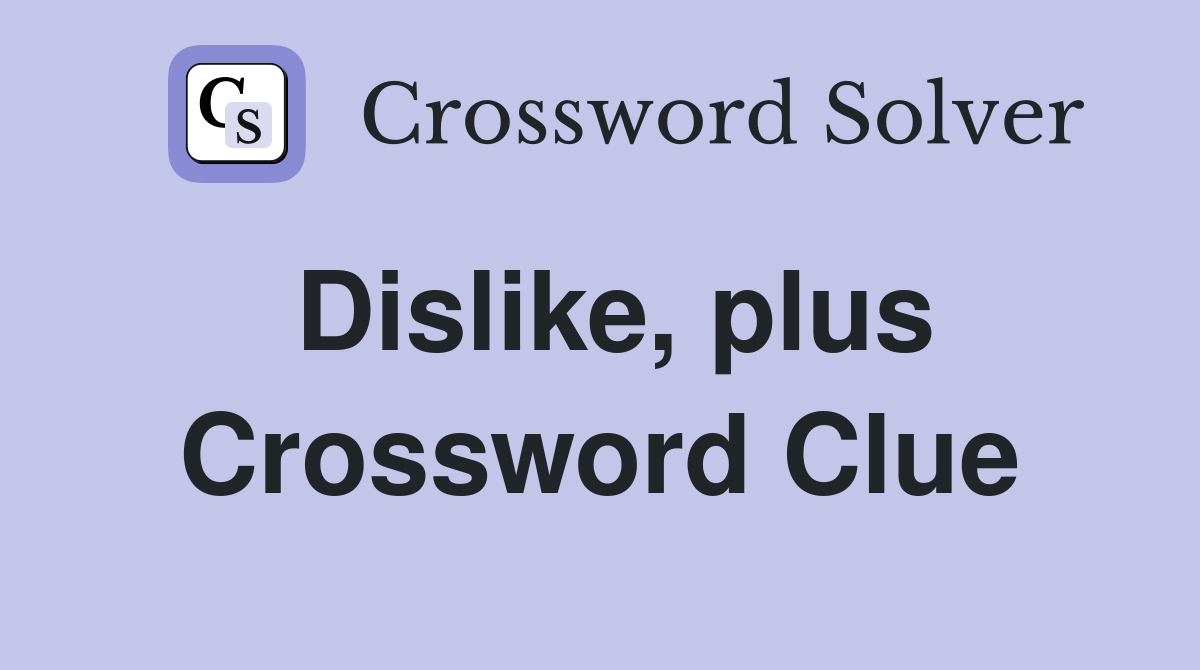 Dislike, plus Crossword Clue
