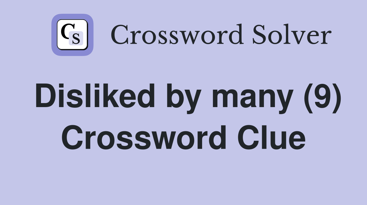 Disliked by many (9) Crossword Clue