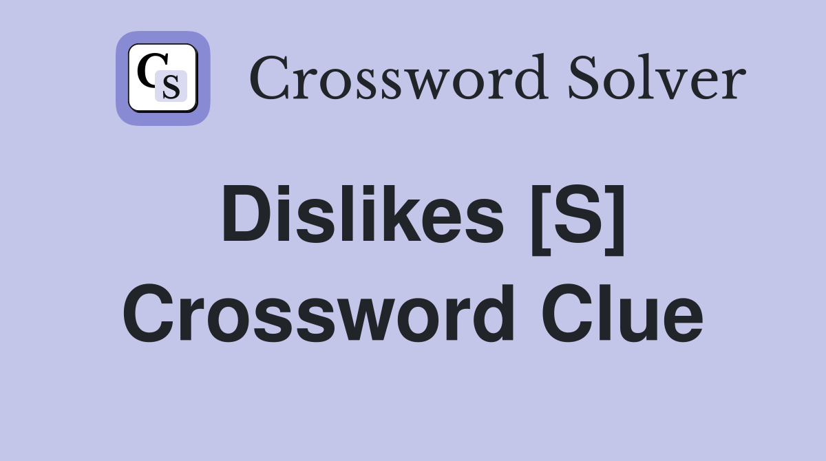 Dislikes [S] Crossword Clue