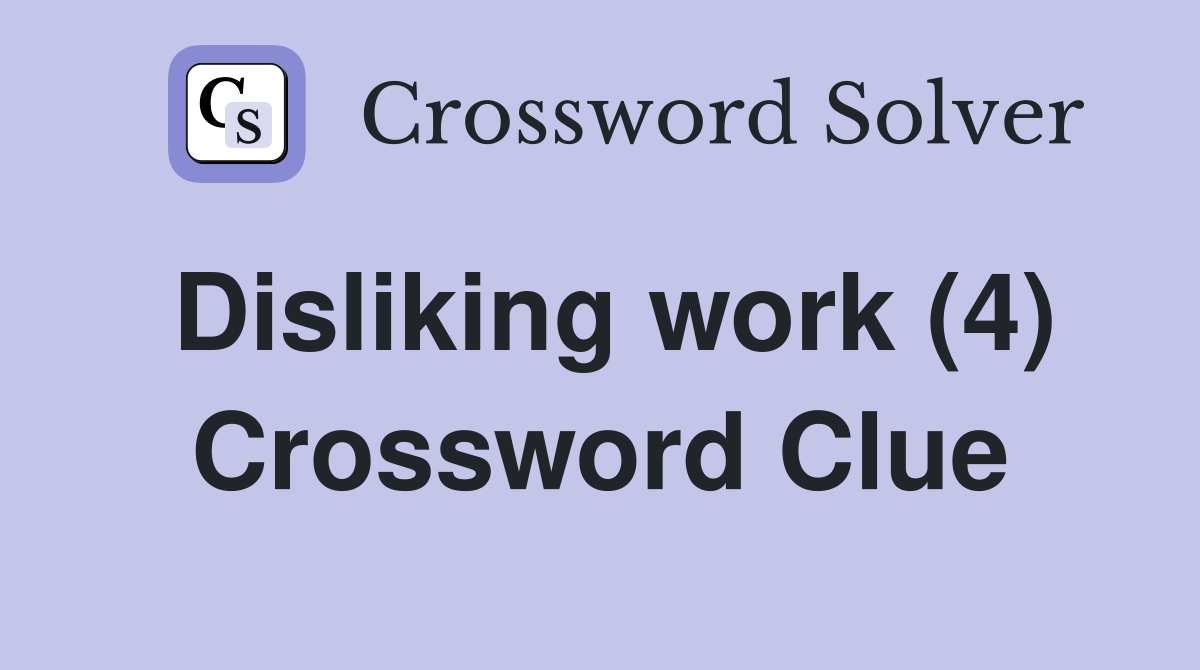 Disliking work (4) Crossword Clue