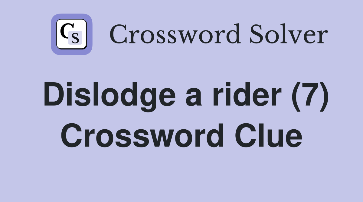 Dislodge a rider (7) Crossword Clue