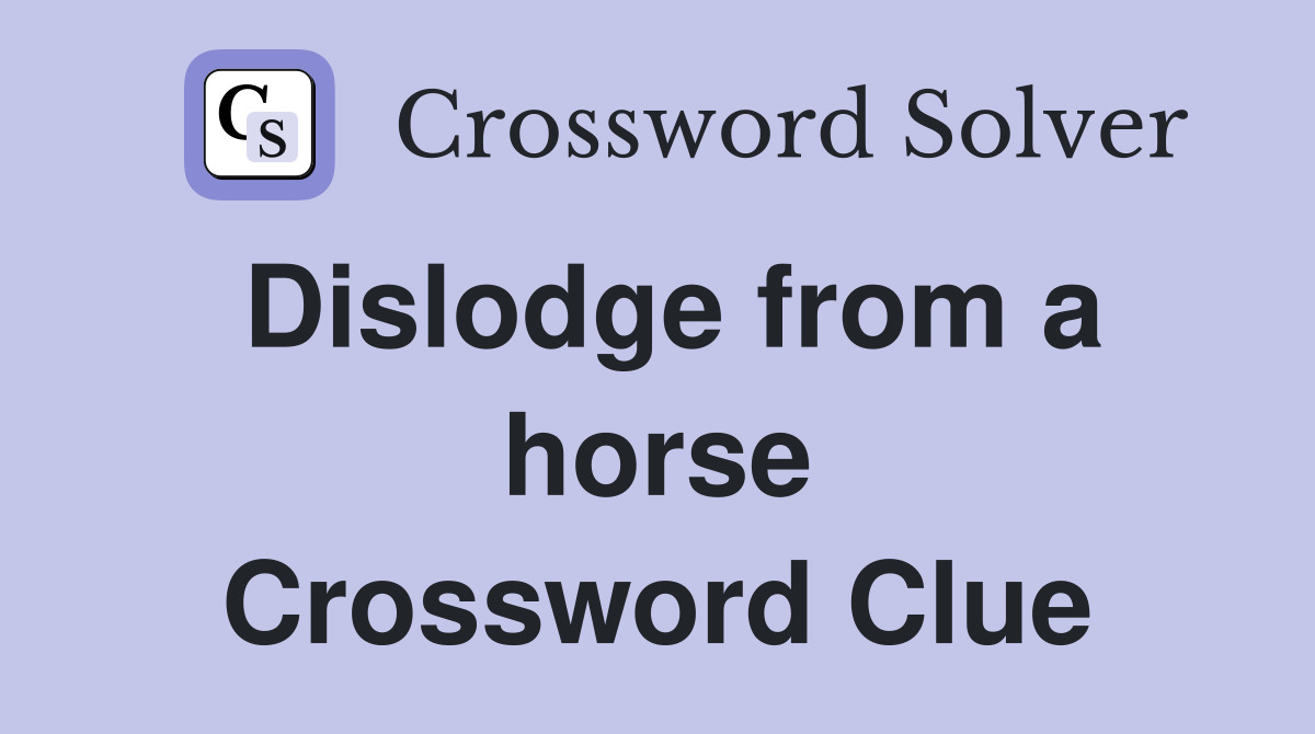 Dislodge from a horse Crossword Clue