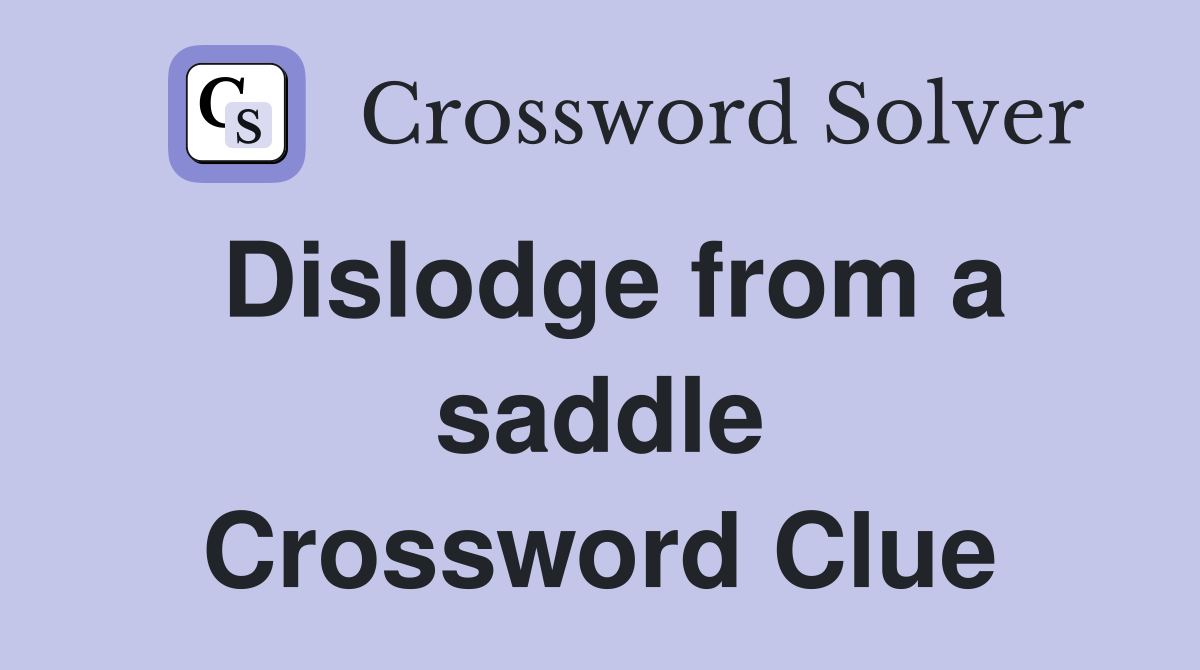 Dislodge from a saddle Crossword Clue